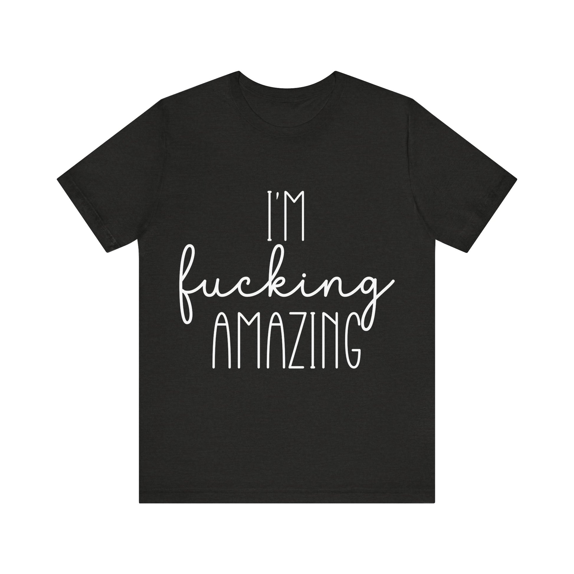Black t-shirt with white text 'I'm fucking amazing' on a white background