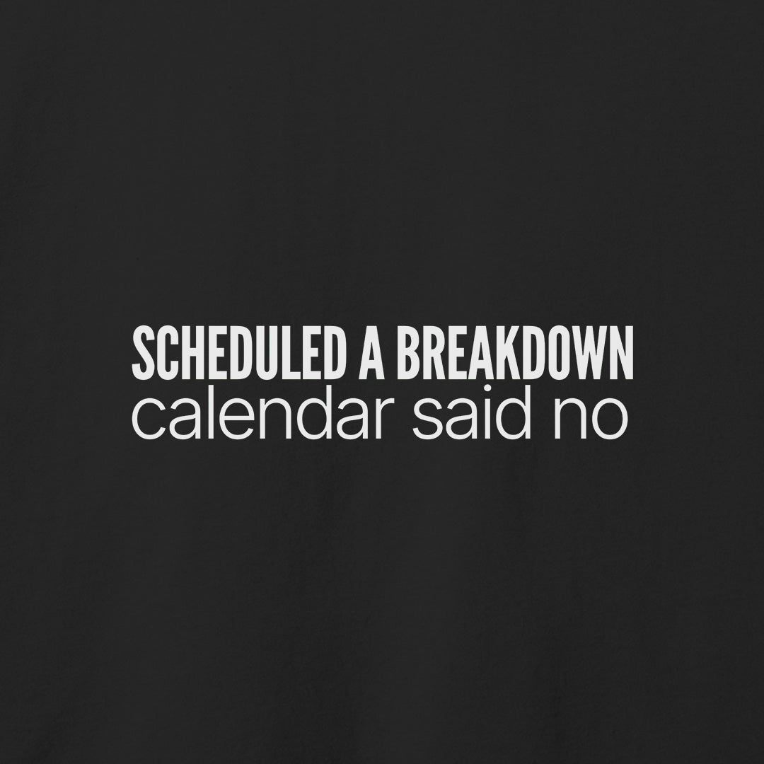 Scheduled a Breakdown T-Shirt