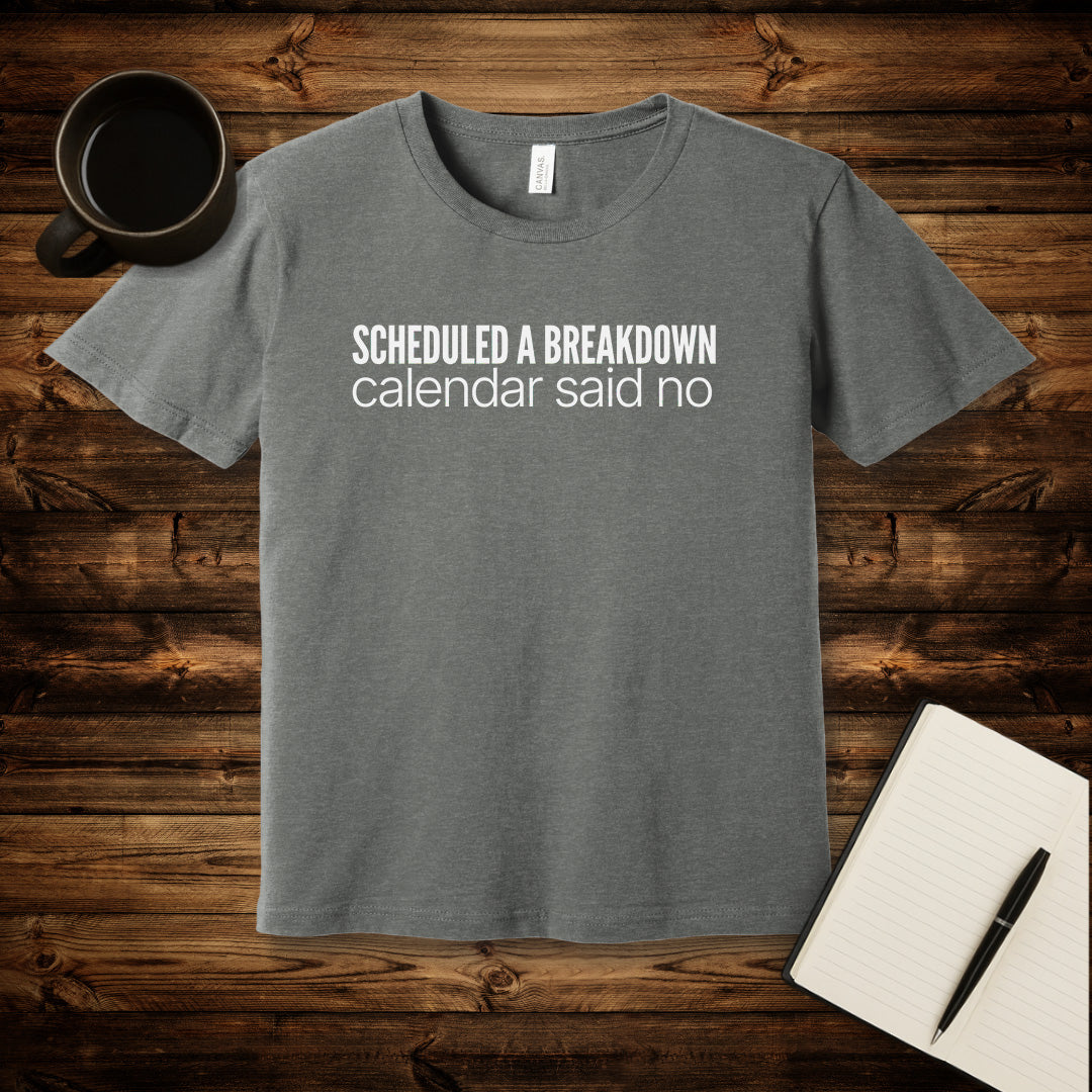 Scheduled a Breakdown T-Shirt