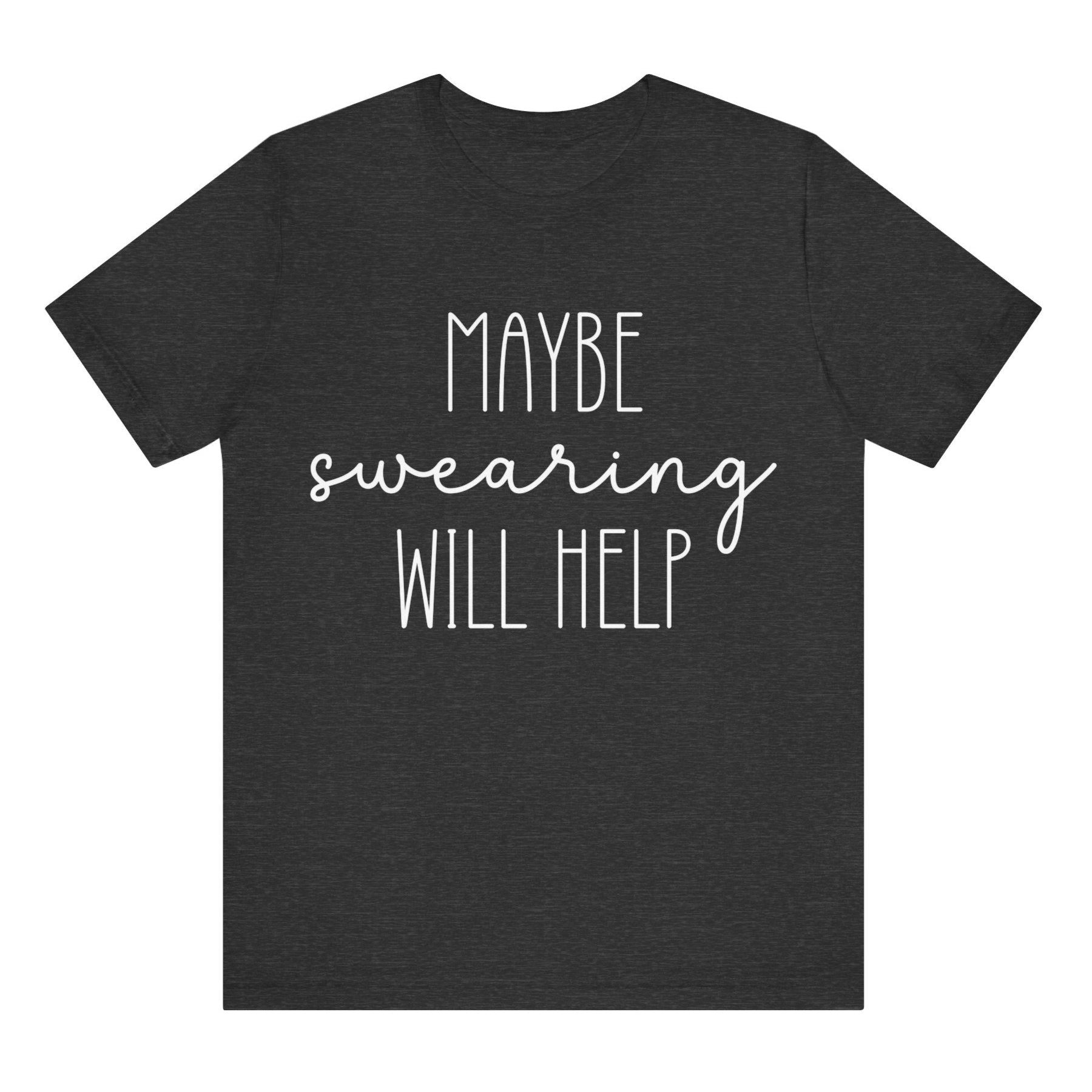 Black t-shirt with white text 'MAYBE SWearing WILL HELP' on a white background