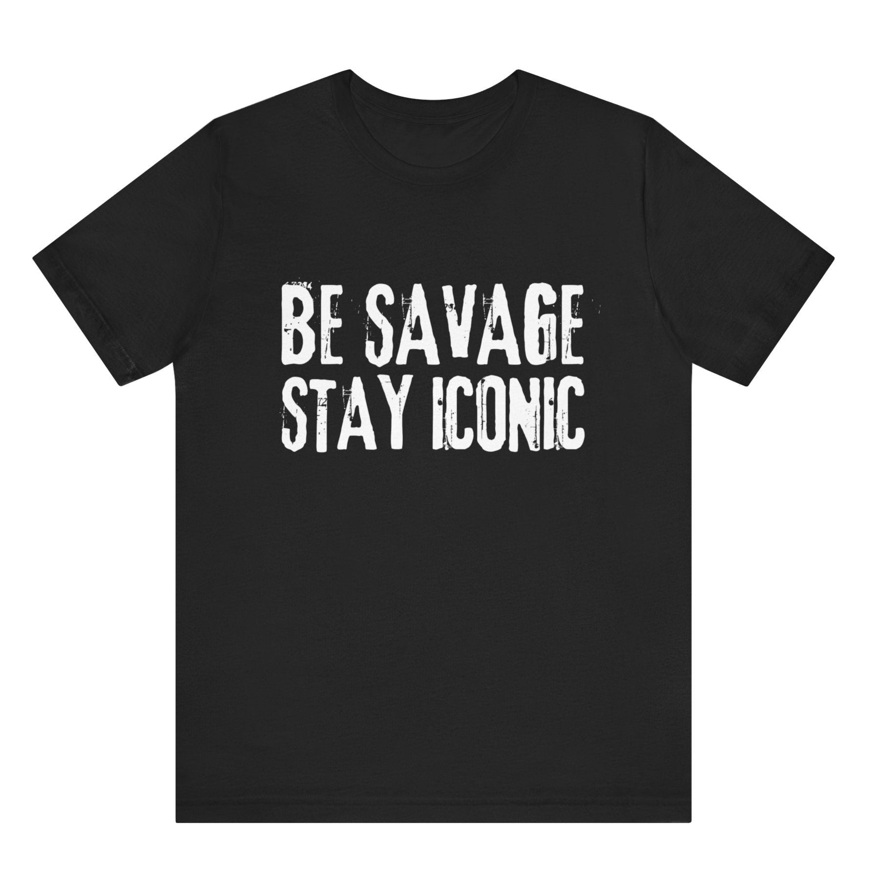 Black t-shirt with 'Be Savage Stay Iconic' text on a white background