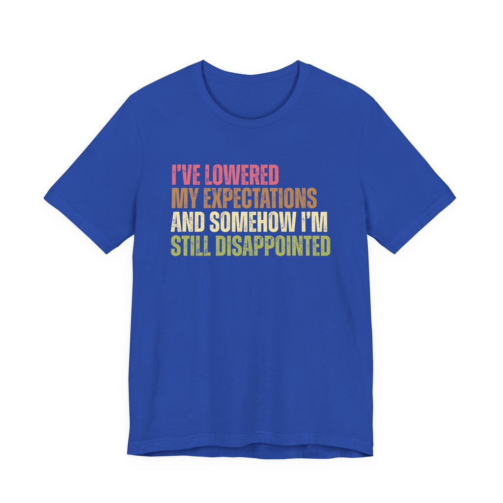I've Lowered My Expectations T-Shirt