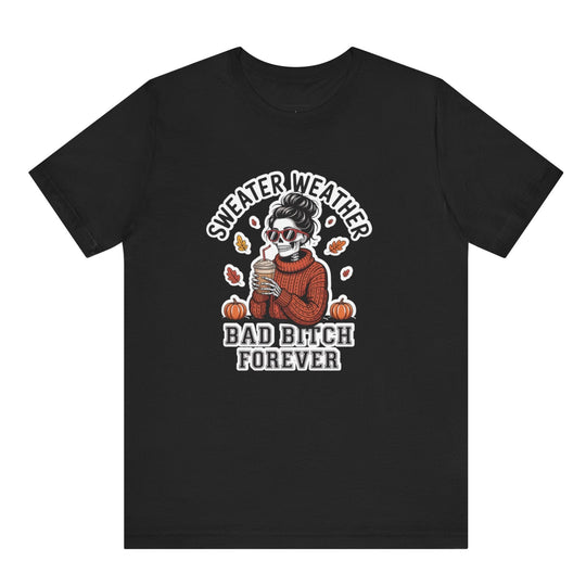 Black t-shirt with graphic design of a person in a sweater holding a coffee cup, text 'Sweater Weather Bad Brch Forever' on a white background.