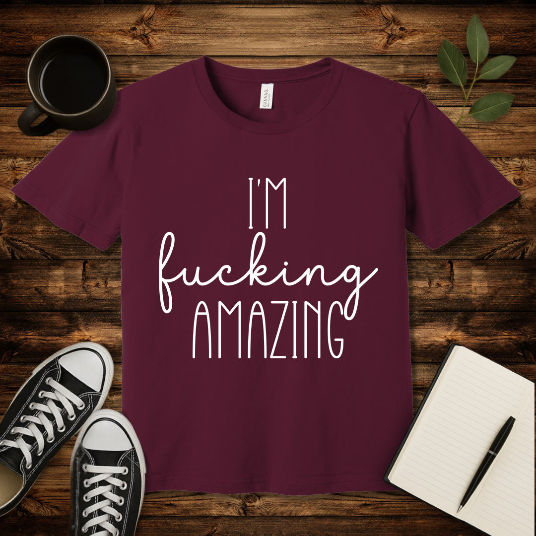I'm Fucking Amazing T-Shirt-T-Shirt-Maroon-S-wearable sarcasm by Savage Tee Society