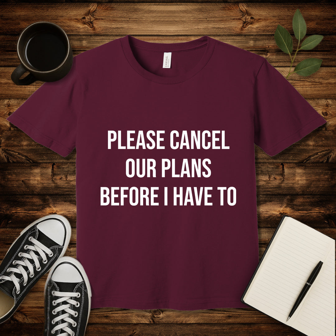 Please Cancel Our Plans T-Shirt-T-Shirt-Maroon-S-wearable sarcasm by Savage Tee Society