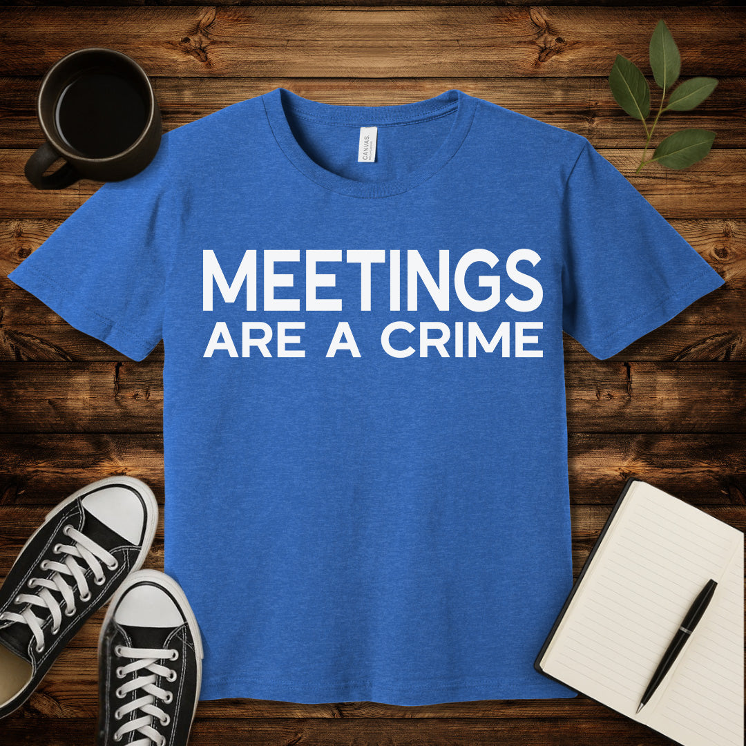 Meetings Are a Crime T-Shirt-T-Shirt-Heather True Royal-S-wearable sarcasm by Savage Tee Society
