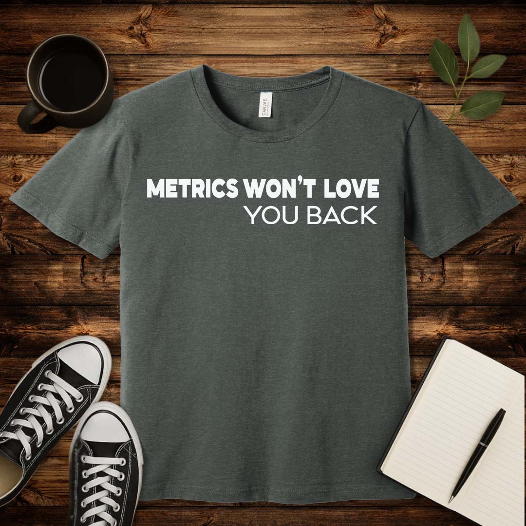 Metrics Won't Love You T-Shirt-T-Shirt-Deep Heather-S-wearable sarcasm by Savage Tee Society