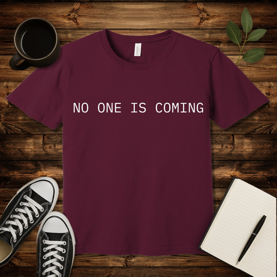 No One Is Coming T-Shirt-T-Shirt-Maroon-S-wearable sarcasm by Savage Tee Society