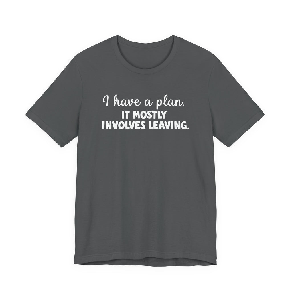 I Have a Plan T-Shirt