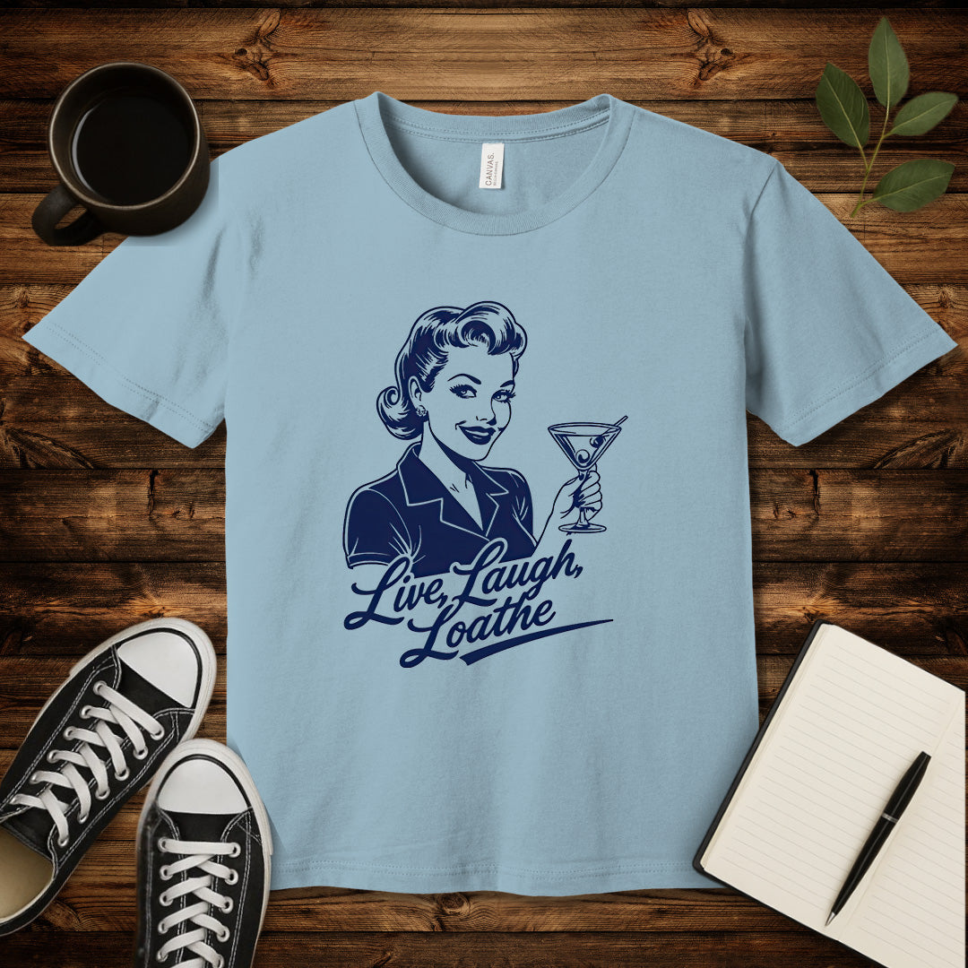Live, Laugh, Loathe T-Shirt-T-Shirt-Light Blue-S-wearable sarcasm by Savage Tee Society