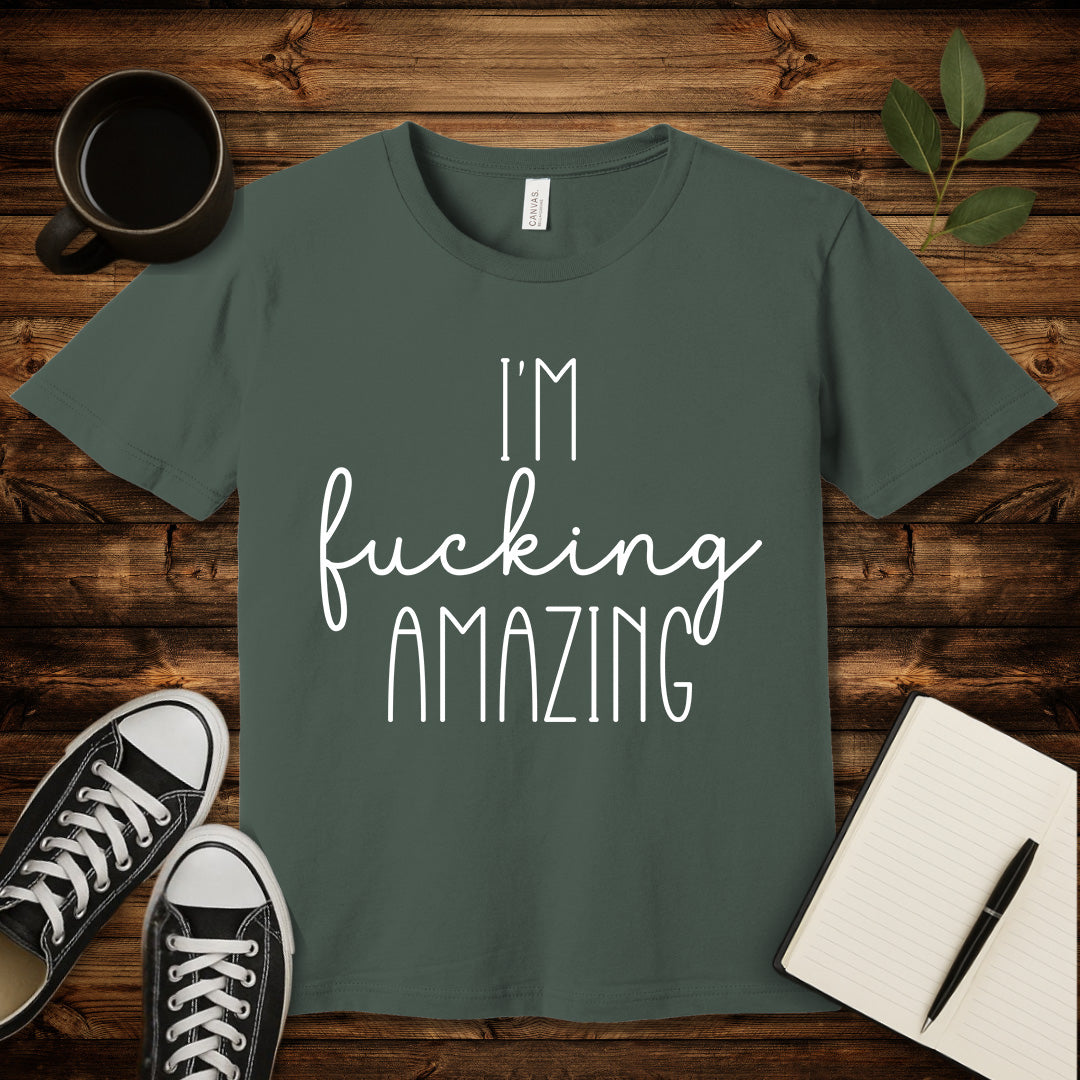 I'm Fucking Amazing T-Shirt-T-Shirt-Military Green-S-wearable sarcasm by Savage Tee Society