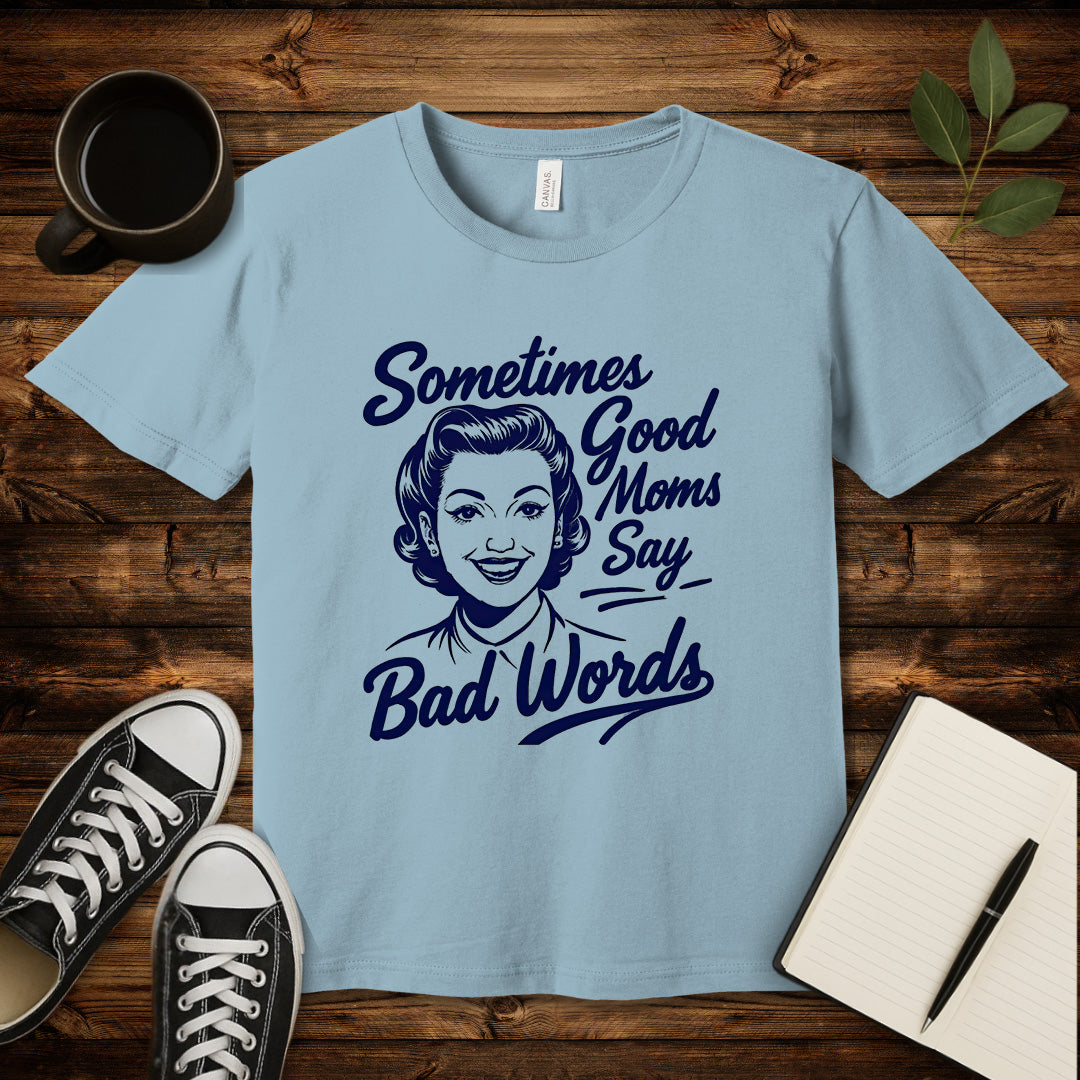 Sometimes Good Moms T-Shirt-T-Shirt-Light Blue-S-wearable sarcasm by Savage Tee Society