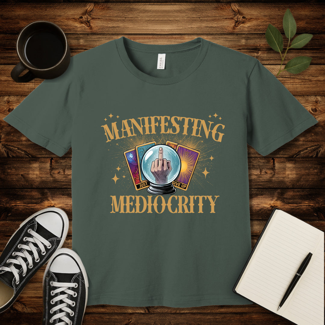 Manifesting Mediocrity T-Shirt-T-Shirt-Military Green-S-wearable sarcasm by Savage Tee Society