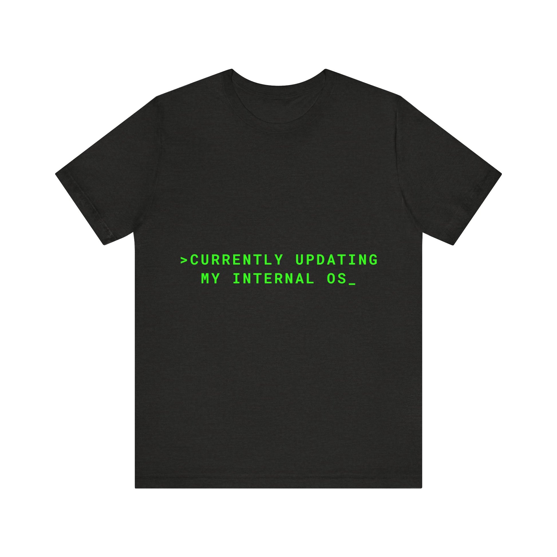 Black t-shirt with green text 'CURRENTLY UPDATING MY INTERNAL OS_' on a white background