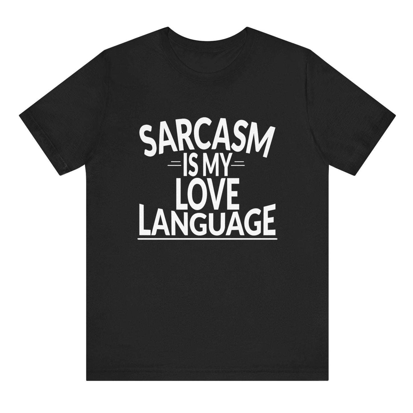Black t-shirt with white text 'SARCASM IS MY LOVE LANGUAGE' on a white background