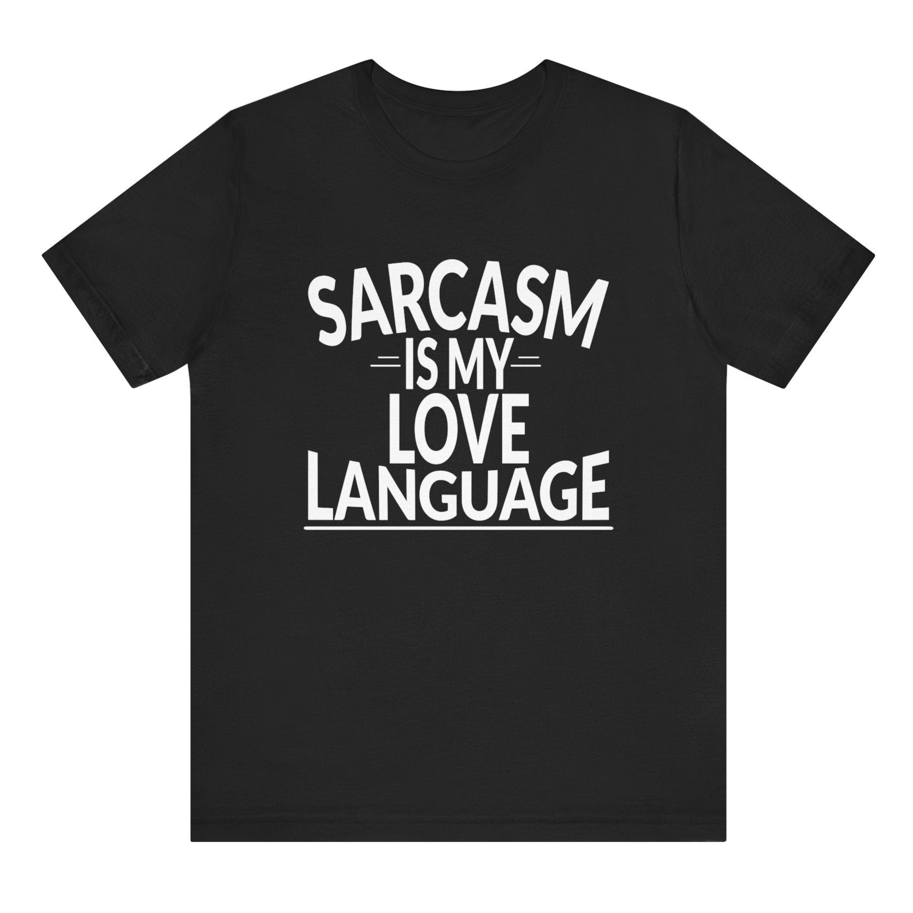 Black t-shirt with white text 'SARCASM IS MY LOVE LANGUAGE' on a white background