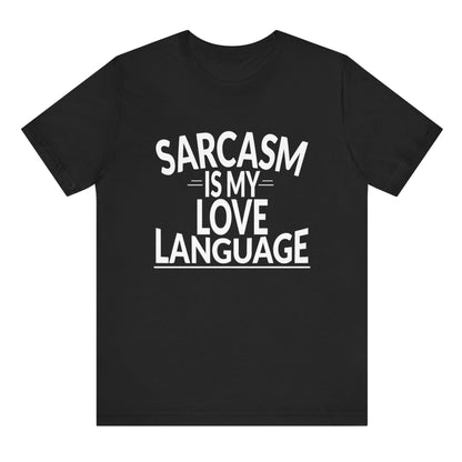 Black t-shirt with white text 'SARCASM IS MY LOVE LANGUAGE' on a white background