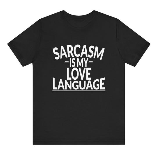 Black t-shirt with white text 'SARCASM IS MY LOVE LANGUAGE' on a white background