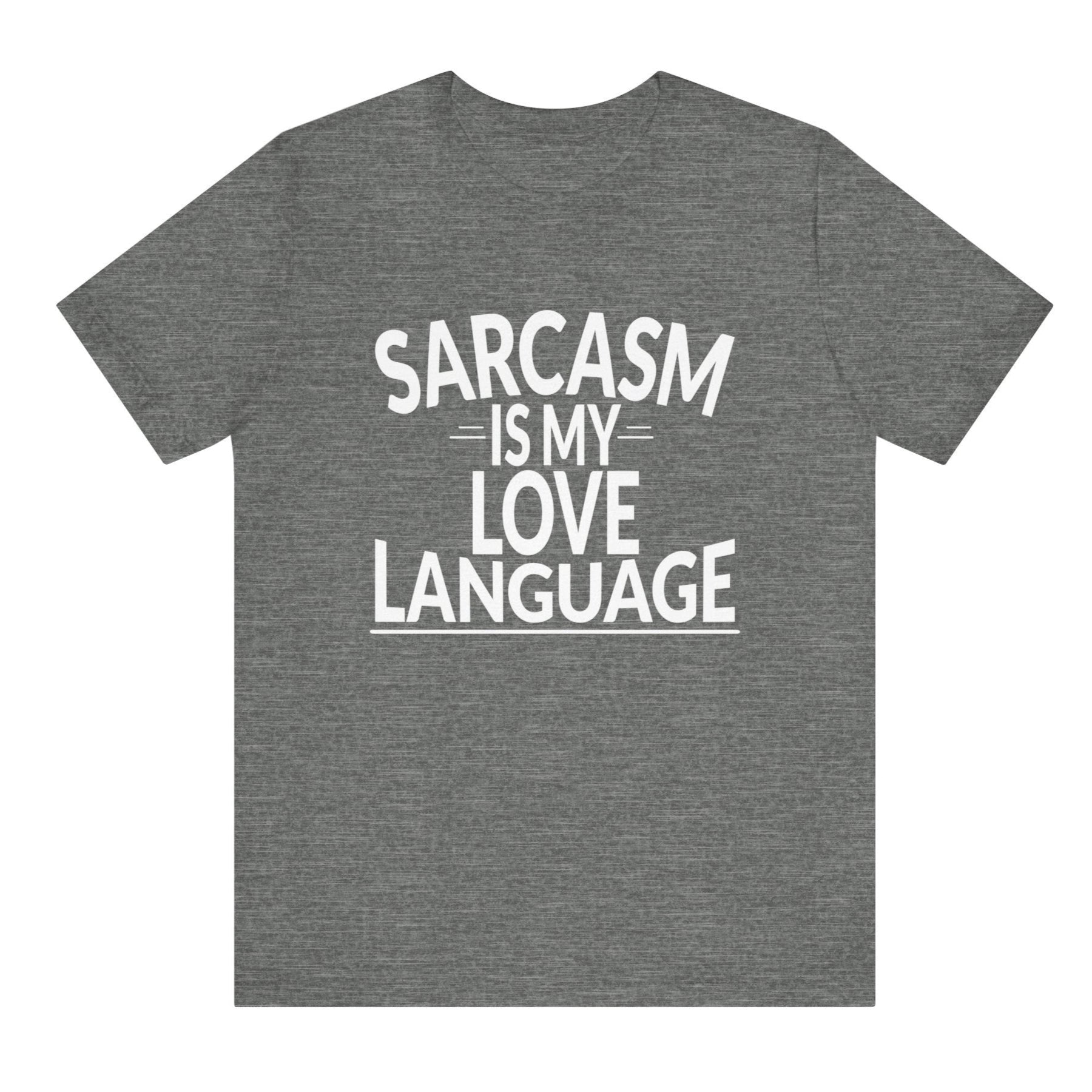Gray t-shirt with 'Sarcasm is my love language' text on a white background