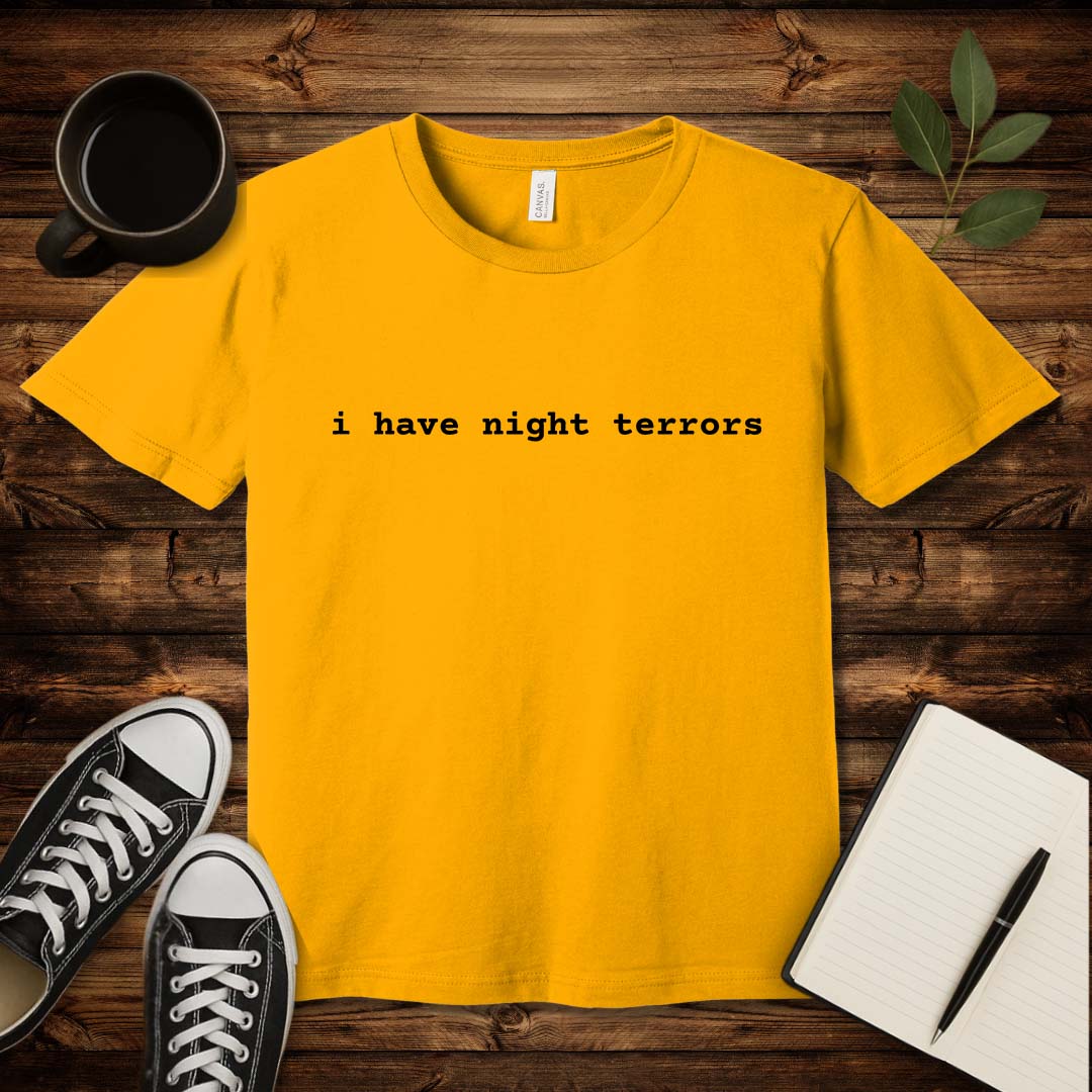 I Have Night Terrors T-Shirt-T-Shirt-Gold-S-wearable sarcasm by Savage Tee Society