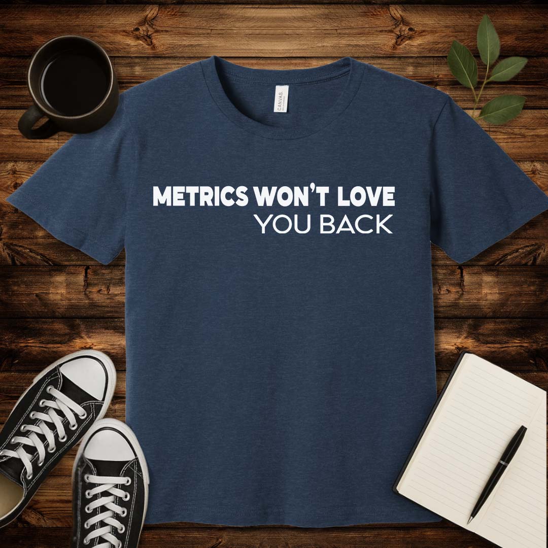 Metrics Won't Love You T-Shirt-T-Shirt-Heather Navy-S-wearable sarcasm by Savage Tee Society