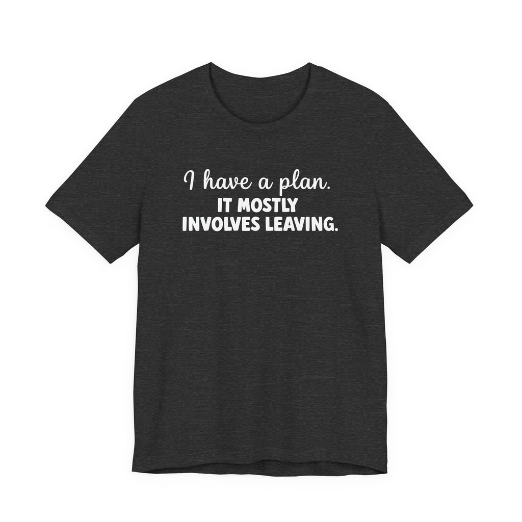 I Have a Plan T-Shirt