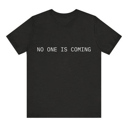 No One Is Coming Tee