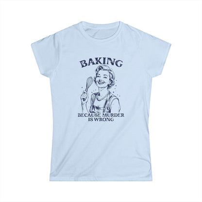 Light blue t-shirt with a graphic of a woman holding a spoon and text 'Baking because murder is wrong' on a white background.