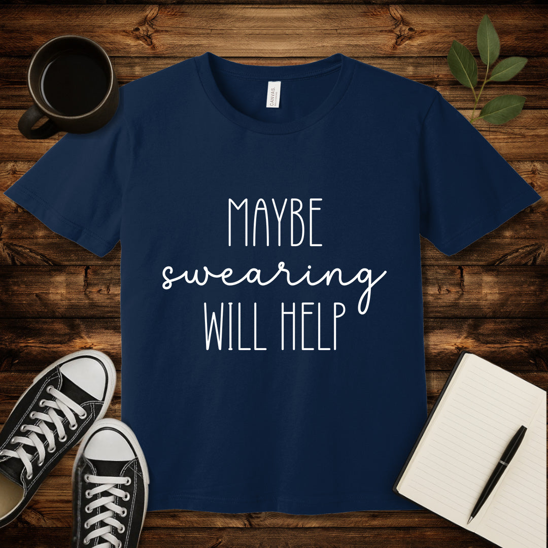 Maybe Swearing Will Help T-Shirt-T-Shirt-Navy-S-wearable sarcasm by Savage Tee Society