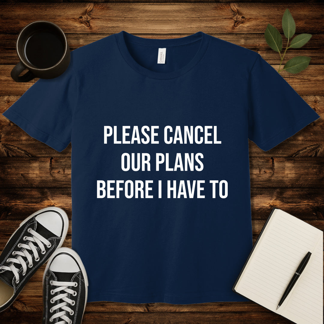Please Cancel Our Plans T-Shirt-T-Shirt-Navy-S-wearable sarcasm by Savage Tee Society