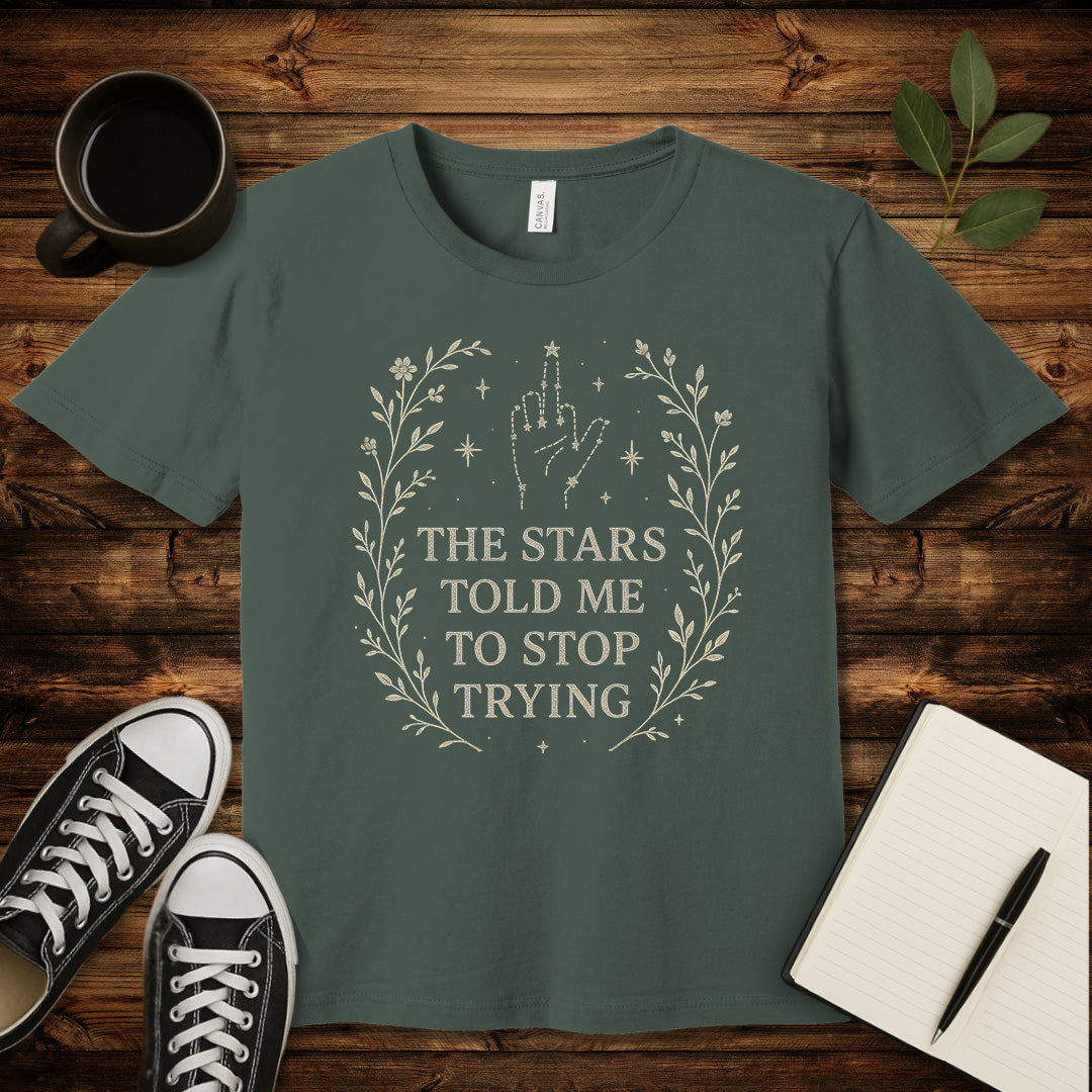 The Stars Said Stop Trying T-Shirt-T-Shirt-Military Green-S-wearable sarcasm by Savage Tee Society
