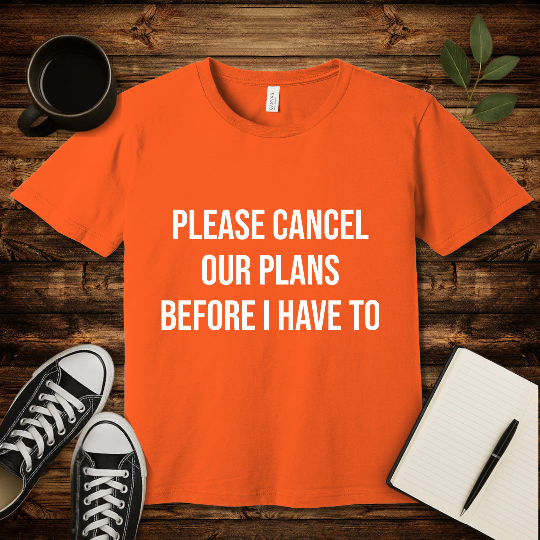 Please Cancel Our Plans T-Shirt-T-Shirt-Orange-S-wearable sarcasm by Savage Tee Society