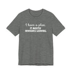 I Have a Plan T-Shirt