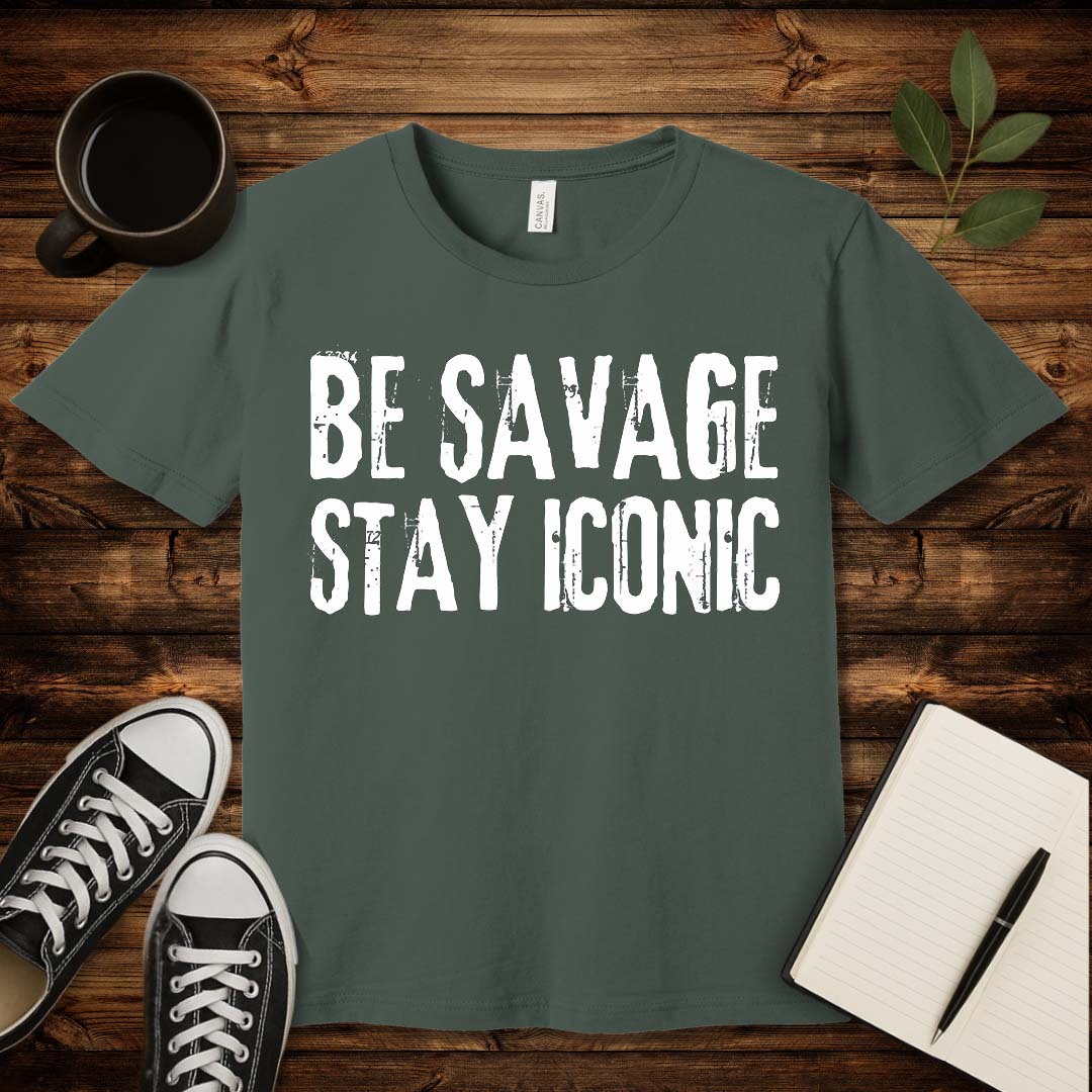 Be Savage Stay Iconic T-Shirt-T-Shirt-Military Green-S-wearable sarcasm by Savage Tee Society