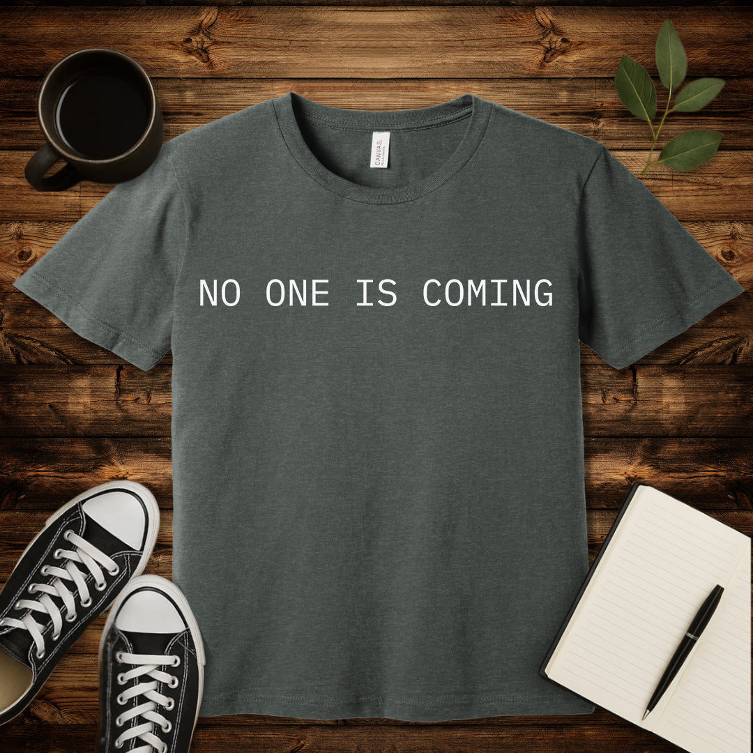 No One Is Coming T-Shirt-T-Shirt-Deep Heather-S-wearable sarcasm by Savage Tee Society