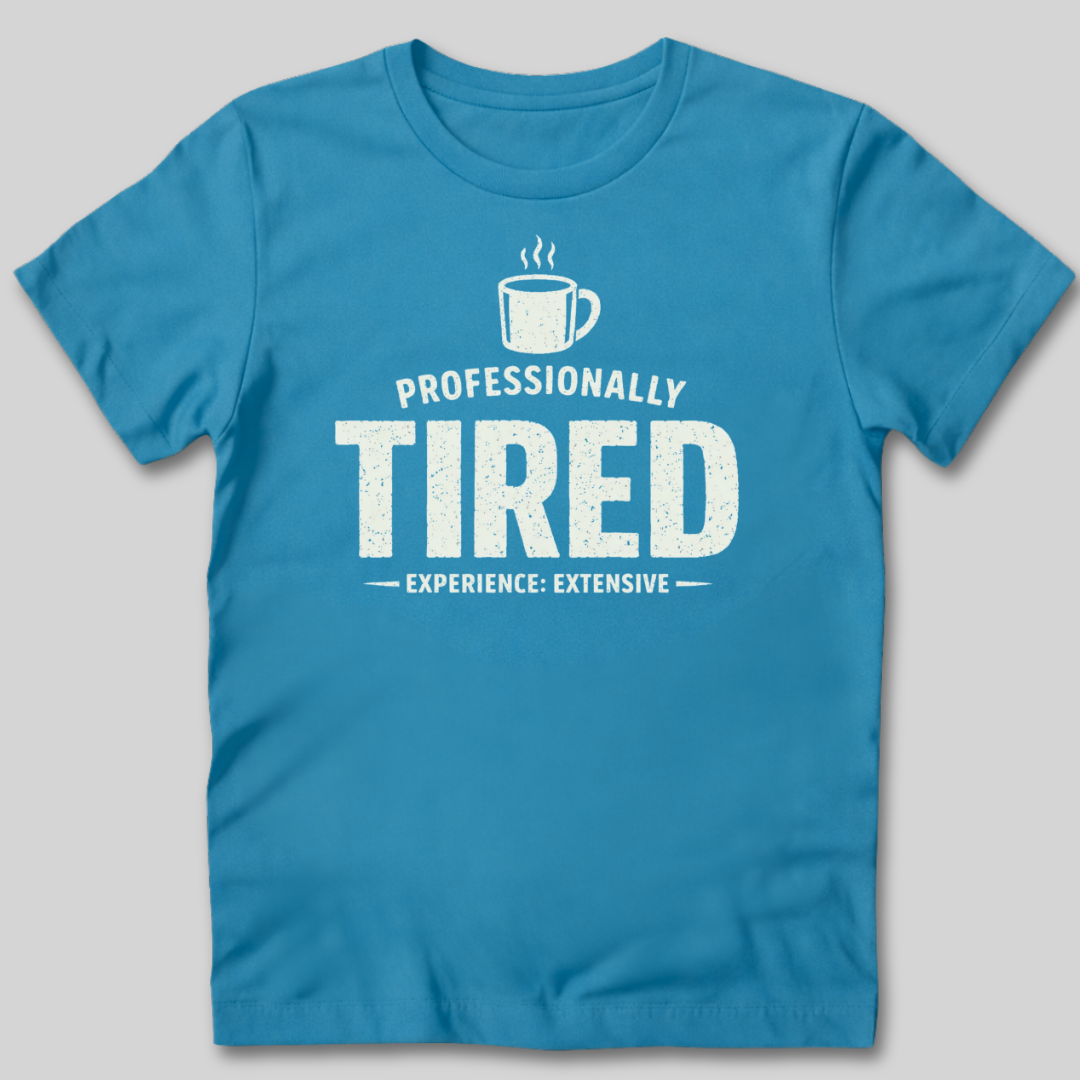 Professionally Tired T-Shirt
