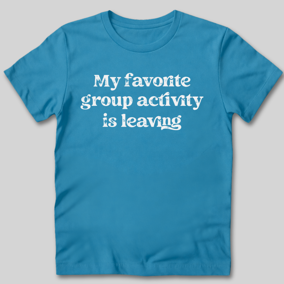 Group Activity Leaving T-Shirt