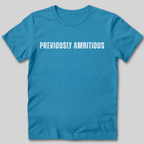Previously Ambitious T-Shirt