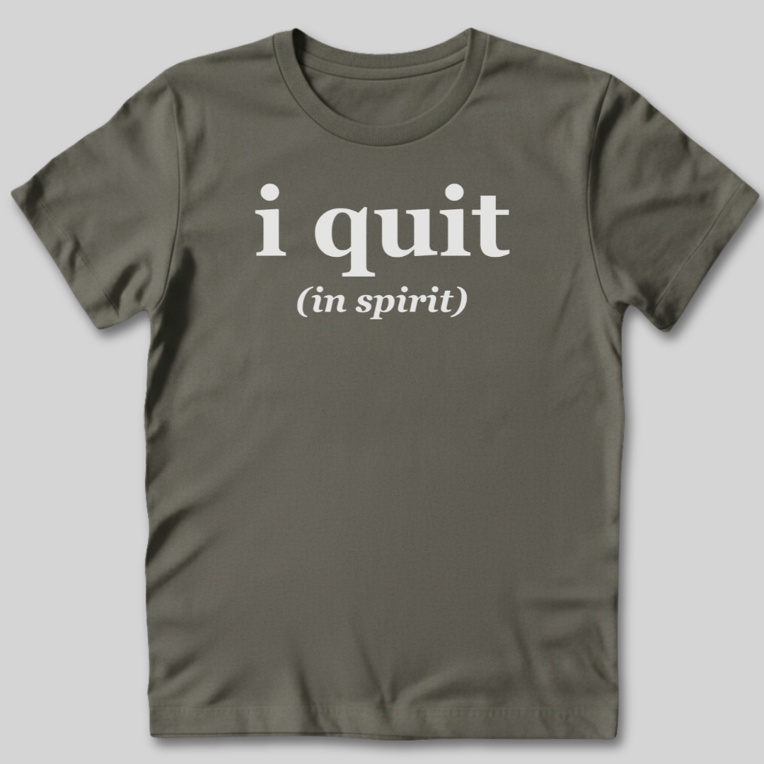 I Quit T-Shirt