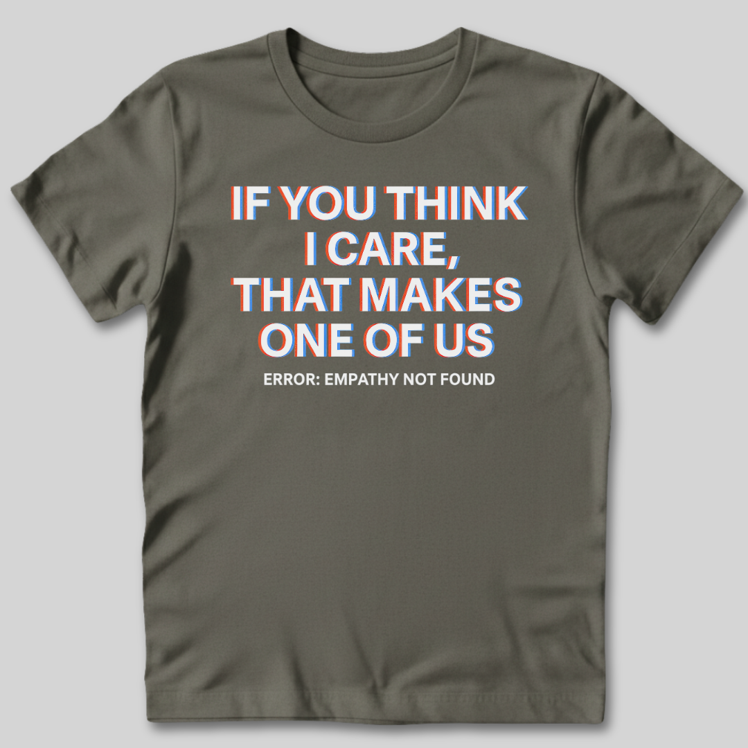 If You Think I Care T-Shirt
