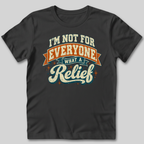Not For Everyone What A Relief T-Shirt