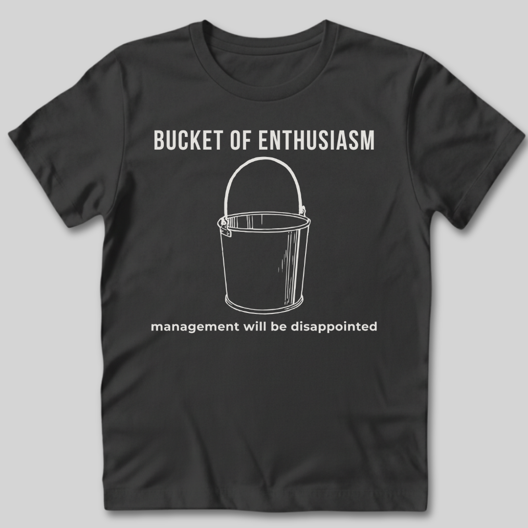 Bucket of Enthusiasm T-Shirt