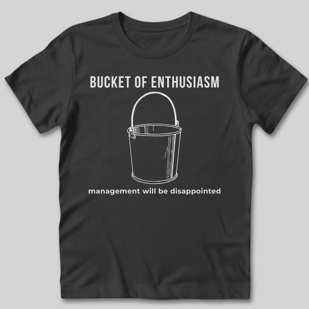 Bucket of Enthusiasm T-Shirt