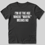 Maybe Means No T-Shirt