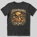 I Seem Friendly I'm Not T-Shirt