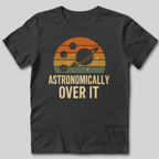 Astronomically Over It T-Shirt