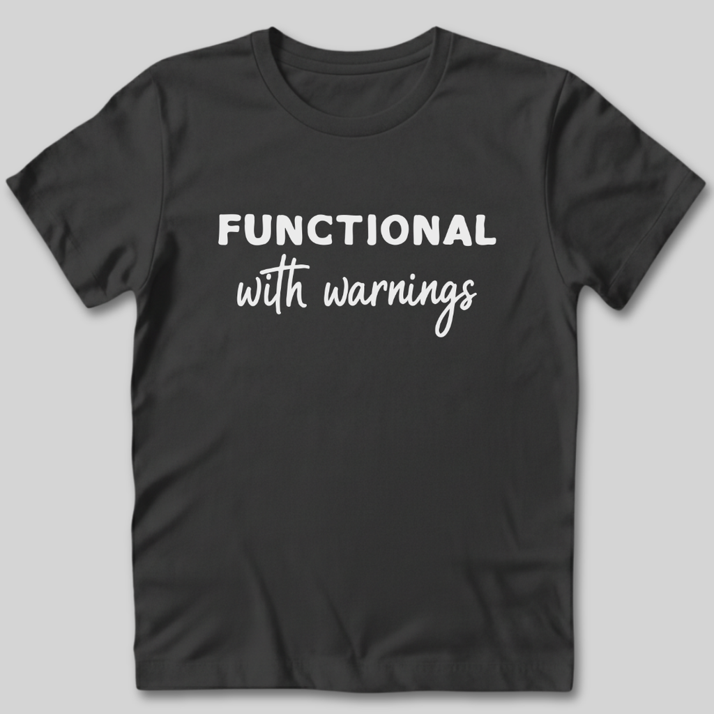 Functional With Warnings Shirt