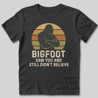 Bigfoot Saw You T-Shirt