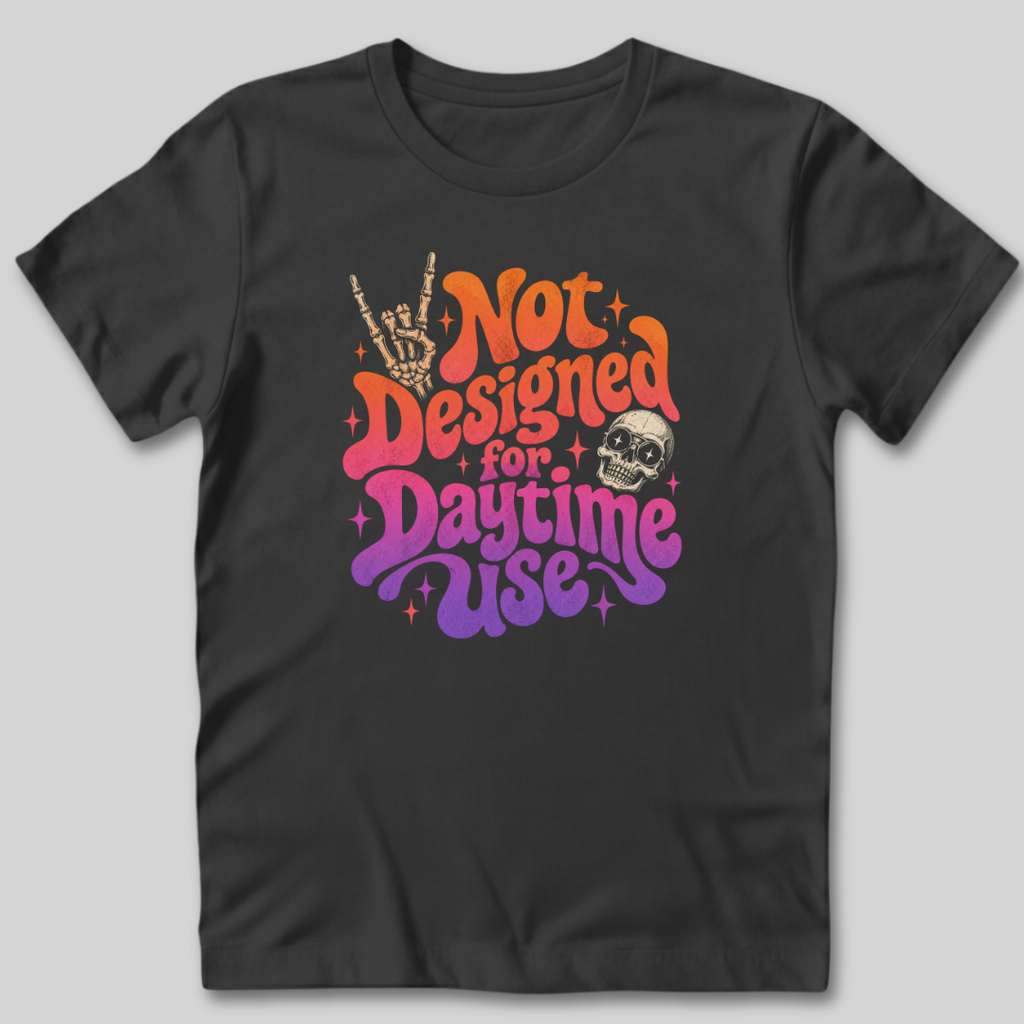 Not Designed for Daytime Use T-Shirt
