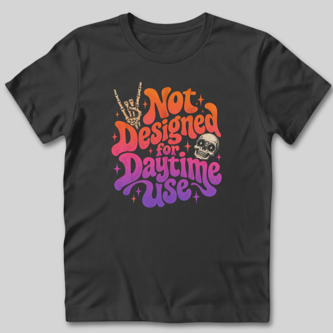 Not Designed for Daytime Use T-Shirt